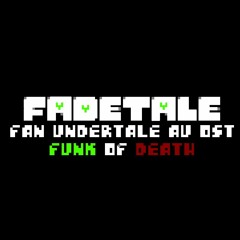 Fadetale - Funk of Death (What if I had my Undertale AU)