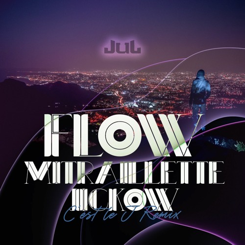Jul - Flow Mitraillette - Jickow Cest Le J Remix / FREE DOWNLOAD