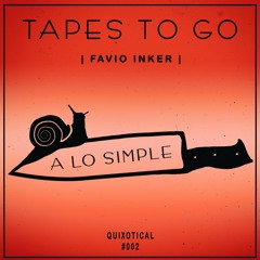 [Tapes To Go#002] | Favio Inker - A Lo Simple (Original Mix)