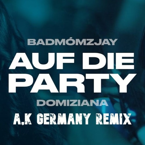 Badmómzjay, Domiziana - Auf Die Party (A.K Germany Remix)