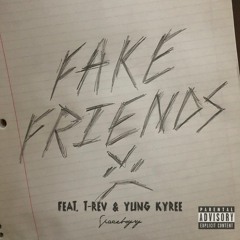 fake friends feat. t-rev and yung kyree (prod. spaceboyry)
