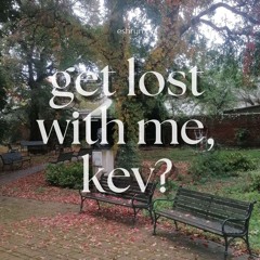 eshryn - get lost with me, kev?