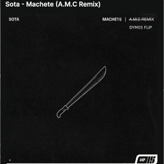 Sota - Machete (A.M.C Remix) (DYM0S Flip) FREE DL