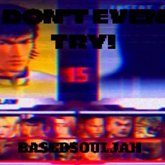 Dont Even Try- BasedSouljah- Rare
