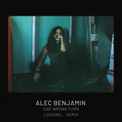 Alec Benjamin - One Wrong Turn (Loading... Remix)