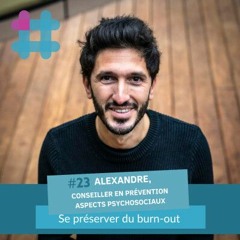 #23. Alexandre, conseiller en prévention aspects psychosociaux : se préserver du burn-out