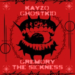 KAYZO & GHOSTKID - THE SICKNESS (Gremory Edit)