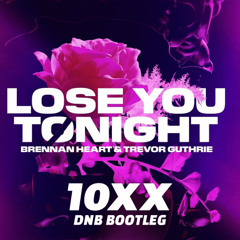 Brennan Heart & Trevor Guthrie - Lose You Tonight (10xx DnB Bootleg)
