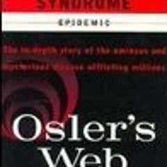 (PDF) Download Osler's Web: Inside the Labyrinth of the Chronic Fatigue Syndrome Epidemic BY :