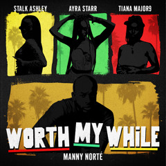Manny Norté, Stalk Ashley, Tiana Major9, Ayra Starr - Worth My While