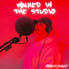 WALKED IN THE STUDIO