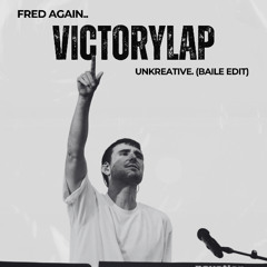 FRED AGAIN.. - VICTORY LAP (UNKREATIVE BAILE EDIT)