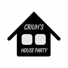 Criuh's House Party