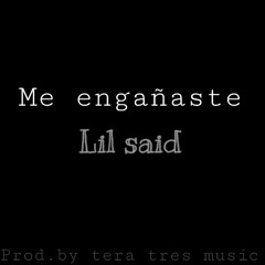 Me Engañaste - Lil Said (Audio)