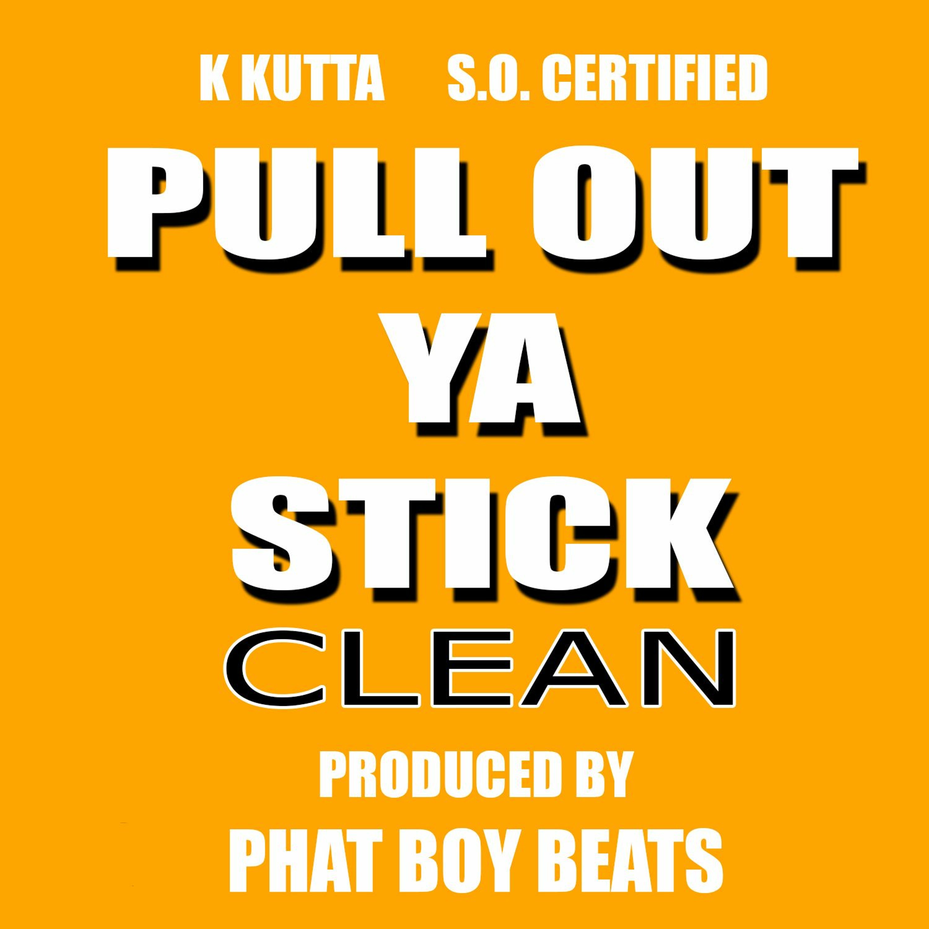 Pull Out The Stick "Pull Out Ya Stick" (CLEAN) K Kutta Ft. S.O. Certified Produced by Phat Boy Beats episode artwork