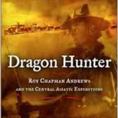 download EBOOK 📄 Dragon Hunter: Roy Chapman Andrews and the Central Asiatic Expediti