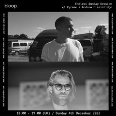 Endless Sunday Session w/ Pyrame + Andrew Claristidge - 04.12.22