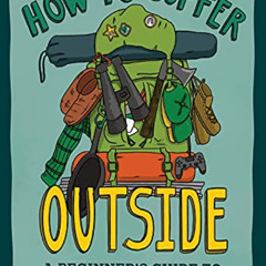[Read] KINDLE 📕 How to Suffer Outside: A Beginner’s Guide to Hiking and Backpacking