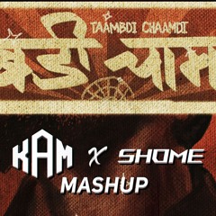 TAAMBDI X CHAAMDI - (KAM X SHOME MASHUP) (DOWNLOAD LINK IN DISCRIPTION)