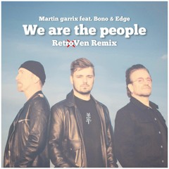 Martin Garrix feat Bono & The Edge - We Are The People (RetroVen Remix)