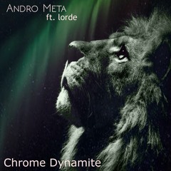 Chrome Dynamite - Feat. Lorde