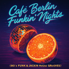 Café Berlín Funkin' Nights (80’s FUNk & JACkIN HoUse GRooVES)