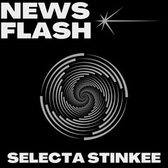 SELECTA STINKEE - NEWS FLASH *FREE DL*