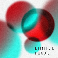 Liminal Fugue