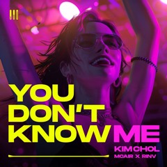 You Don't Know Me - Kim Chol x McAir x RinV