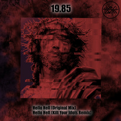 19.85 - Hello Hell (KILL YOUR IDOLS REMIX)