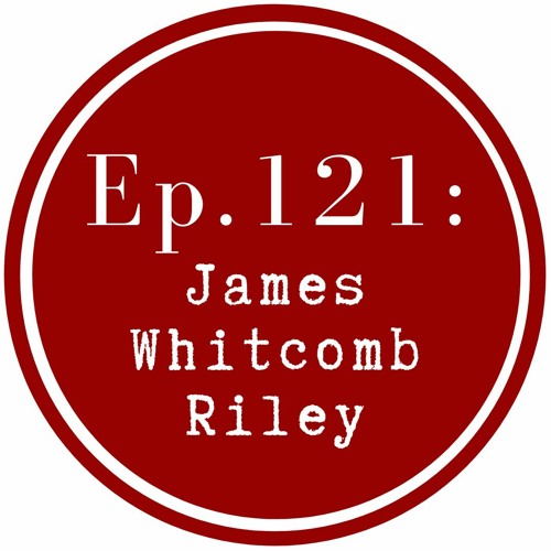 Get Lit Episode 121: James Whitcomb Riley