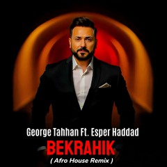 George Tahhan Ft. Esper Haddad - Bekrahik (Afro House Remix)