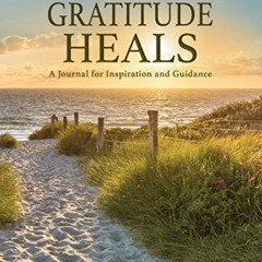 DOWNLOAD EPUB 💞 Gratitude Heals: A Journal for Inspiration and Guidance by  Linda Ro