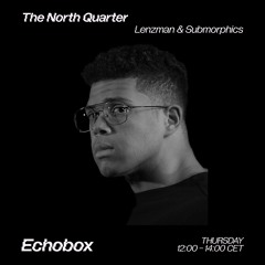 The North Quarter #4 - Submorphics w/ Echo Brown Guest Mix // Echobox Radio 27/01/22
