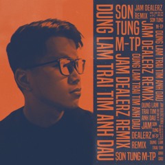 ĐỪNG LÀM TRÁI TIM ANH ĐAU (JAM DEALERZ REMIX)