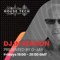 D-Jay In Session Weekend Warmup on House tech Radio 21st July 2023