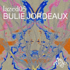 lazed05 - Bulie Jordeaux - "nocturnal ball"