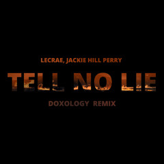 Lecrae, Jackie Hill Perry - Tell No Lie (DOXOLOGY Remix)