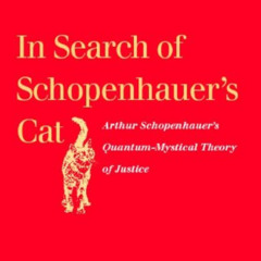 View EBOOK 💗 In Search of Schopenhauer's Cat: Arthur Schopenhauer's Quantum-Mystical