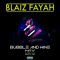 BLAIZ FAYAH - Bubble And Wine (Ney Kaztro BOOTLEG)
