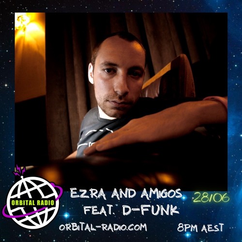 Orbital Radio; Ezra & Amigos Feat D-Funk (28/06/22)