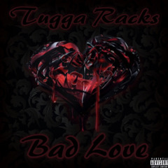 Bad Love - Tugga Racks