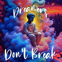 Dreamers Don't Break