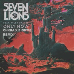 Only Now ft. Tyler Graves - Seven Lions (CHKRA X Eighti8 Remix)