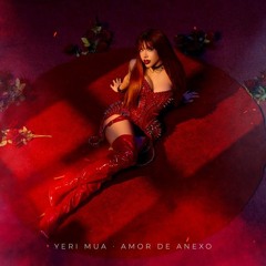 Yeri Mua - Amor De Anexo