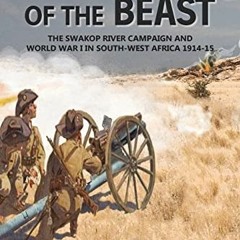 ACCESS [PDF EBOOK EPUB KINDLE] The Horns of the Beast: The Swakop River Campaign and World War I in