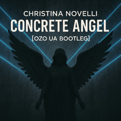 FREE DOWNLOAD:Christina Novelli - Concrete Angel (OZO UA Bootleg)