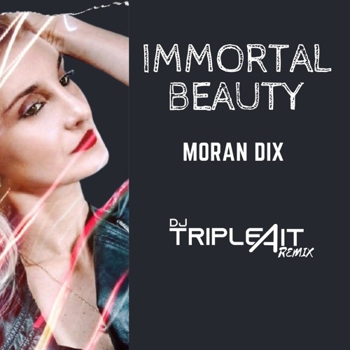 Moran DiX - IMMORTAL BEAUTY (DJ TRIPLE A IT REMIX)