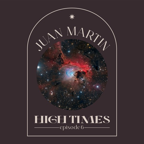 High Times By Juan Martin (AR) EPISODE 6