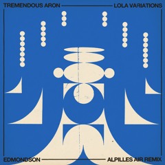 Tremendous Aron & Edmondson - Lola (Edmondson's Alpilles Air Remix)